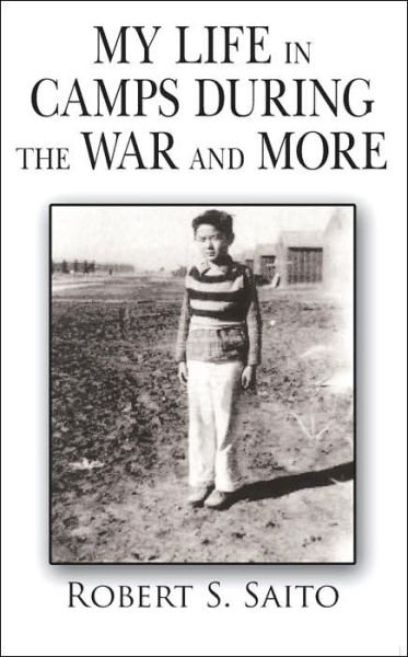Robert S. Saito · My Life in Camps During the War and More (Paperback Book) (2006)