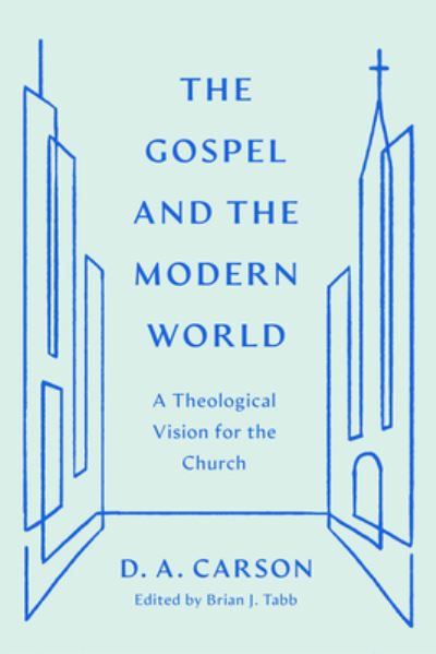 Cover for D. A. Carson · The Gospel and the Modern World: A Theological Vision for the Church (Taschenbuch) (2023)