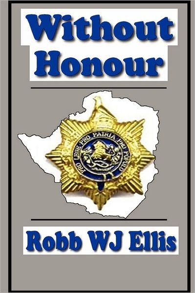 Without Honour - Robb W. J. Ellis - Bøger - CreateSpace Independent Publishing Platf - 9781434829948 - 11. november 2006