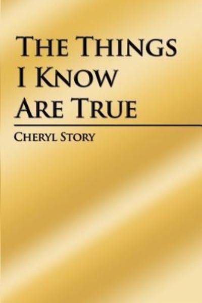 Cover for Cheryl Story · The Things I Know Are True (Taschenbuch) (2013)
