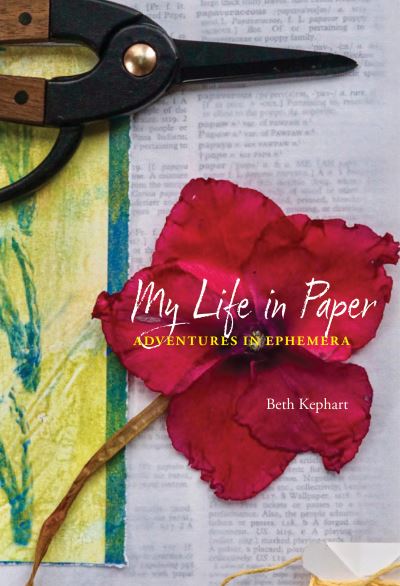 My Life in Paper: Adventures in Ephemera - Beth Kephart - Książki - Temple University Press,U.S. - 9781439923948 - 24 listopada 2023