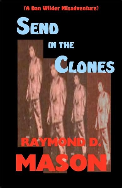 Cover for Raymond D Mason · Send in the Clones: a Dan Wilder Misadventure (Taschenbuch) (2008)
