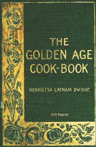 Cover for Henrietta Latham Dwight · The Golden Age Cookbook - 1898 Reprint (Paperback Book) (2009)