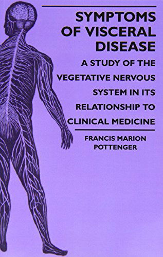 Cover for Francis Marion Pottenger · Symptoms of Visceral Disease - a Study of the Vegetative Nervous System in Its Relationship to Clinical Medicine (Taschenbuch) (2009)