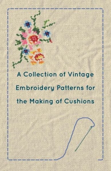 Cover for Anon · A Collection of Vintage Embroidery Patterns for the Making of Cushions (Paperback Bog) (2012)