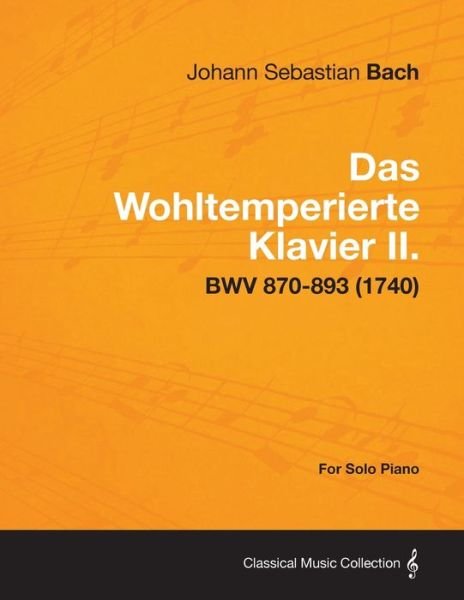 Cover for Johann Sebastian Bach · Das Wohltemperierte Klavier Ii. for Solo Piano - Bwv 870-893 (1740) (Paperback Bog) (2013)