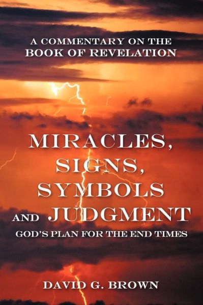 Cover for David G Brown · Miracles, Signs, Symbols and Judgment God's Plan for the End Times: a Commentary on the Book of Revelation (Paperback Book) (2012)