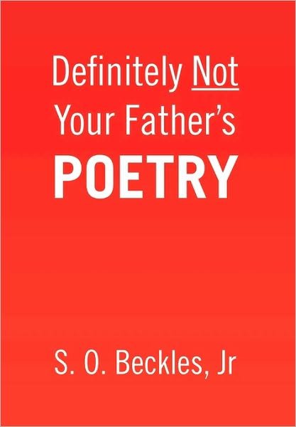 Cover for S O Jr Beckles · Definitely Not Your Father's Poetry (Taschenbuch) (2010)