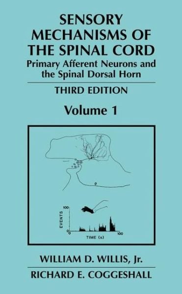 Cover for William D. Willis Jr. · Sensory Mechanisms of the Spinal Cord: Volume 1 Primary Afferent Neurons and the Spinal Dorsal Horn (Paperback Book) [3rd ed. 2004 edition] (2012)