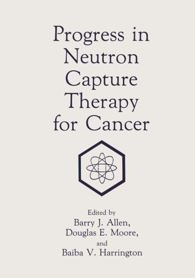 Cover for B J Allen · Progress in Neutron Capture Therapy for Cancer (Paperback Book) [Softcover reprint of the original 1st ed. 1992 edition] (2012)
