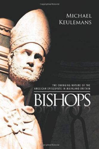 Cover for Michael Keulemans · Bishops: the Changing Nature of the Anglican Episcopate in Mainland Britain (Paperback Book) (2011)