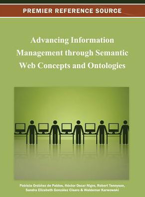 Advancing Information Management Through Semantic Web Concepts and Ontologies - Ordonez De Pablos - Książki - Information Science Reference - 9781466624948 - 30 listopada 2012