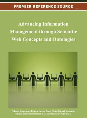 Cover for Ordonez De Pablos · Advancing Information Management Through Semantic Web Concepts and Ontologies (Inbunden Bok) (2012)