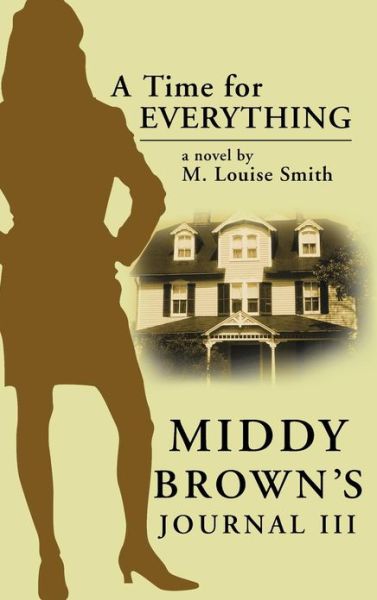 Cover for M. Louise Smith · Middy Brown' S Journal Iii: a Time for Everything (Hardcover Book) (2013)