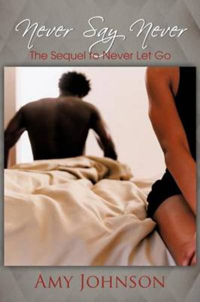 Never Say Never: the Sequel to Never Let Go - Amy Johnson - Bøger - Authorhouse - 9781477259948 - 1. oktober 2012