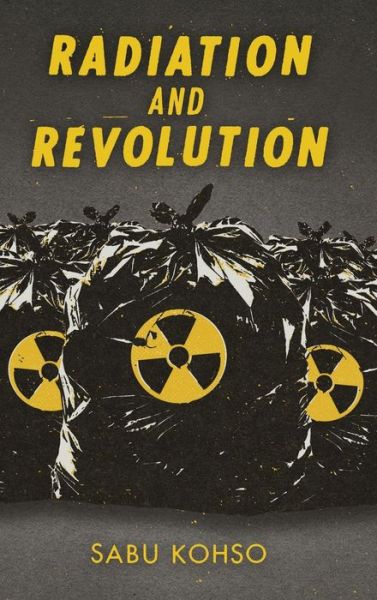 Cover for Sabu Kohso · Radiation and Revolution - Thought in the Act (Hardcover Book) (2020)