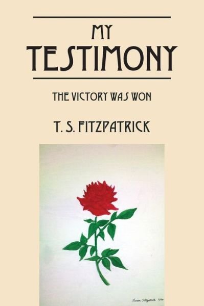 Cover for T S Fitzpatrick · My Testimony: the Victory Was Won (Paperback Book) (2014)