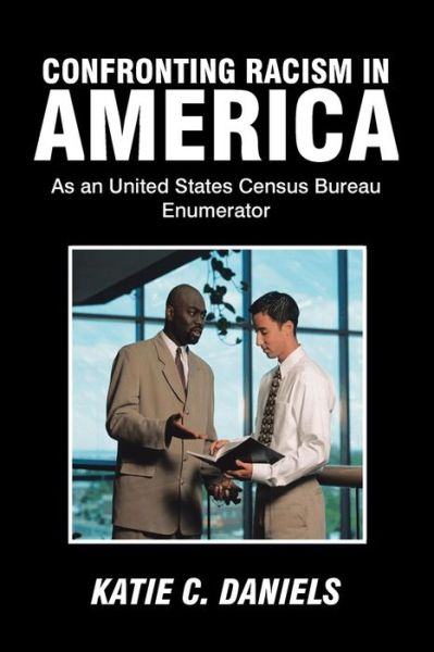 Cover for Katie C Daniels · Confronting Racism in America: As an United States Census Bureau Enumerator (Paperback Book) (2014)