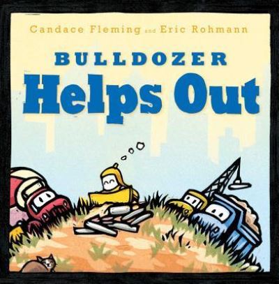 Cover for Candace Fleming · Bulldozer helps out (Book) [First edition. edition] (2017)