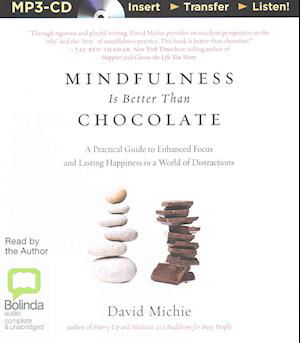 Cover for David Michie · Mindfulness is Better Than Chocolate: a Practical Guide to Enhanced Focus and Lasting Happiness in a World of Distractions (MP3-CD) [Mp3 Una edition] (2015)