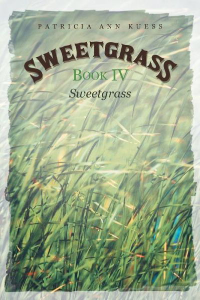 Cover for Patricia Ann Kuess · Sweetgrass: Book Iv: Sweetgrass (Paperback Book) (2015)