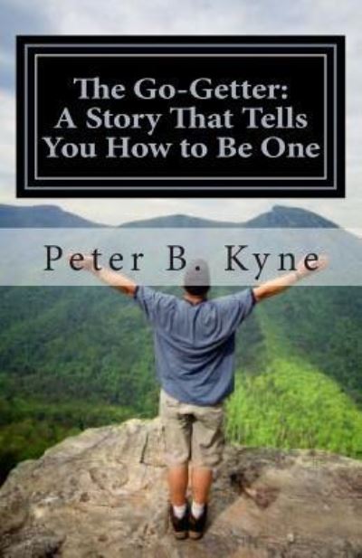 The Go-getter: a Story That Tells You How to Be One - Peter B Kyne - Książki - Createspace - 9781492223948 - 22 sierpnia 2013