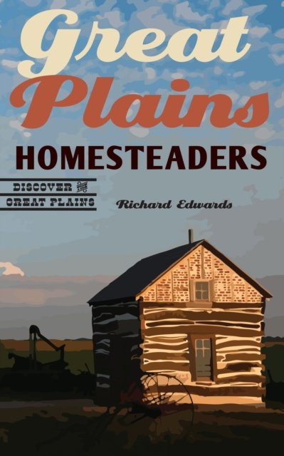 Cover for Richard Edwards · Great Plains Homesteaders - Discover the Great Plains (Pocketbok) (2024)