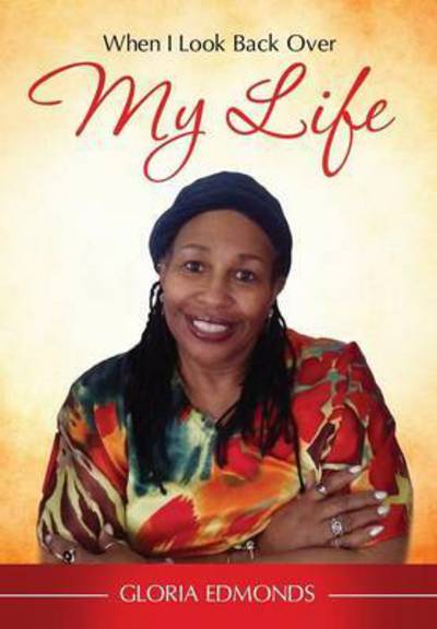When I Look Back over My Life - Gloria Edmonds - Books - Xulon Press - 9781498429948 - April 22, 2015