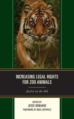 Cover for Increasing Legal Rights for Zoo Animals: Justice on the Ark (Hardcover Book) (2017)