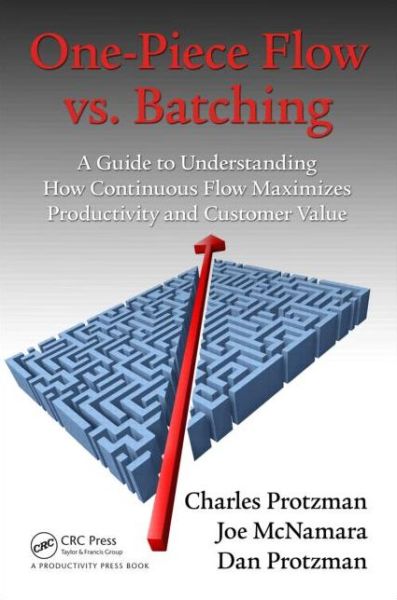 Cover for Protzman, Charles (Business Improvement Group, LLC., Towson, Maryland, USA) · One-Piece Flow vs. Batching: A Guide to Understanding How Continuous Flow Maximizes Productivity and Customer Value (Paperback Book) (2015)