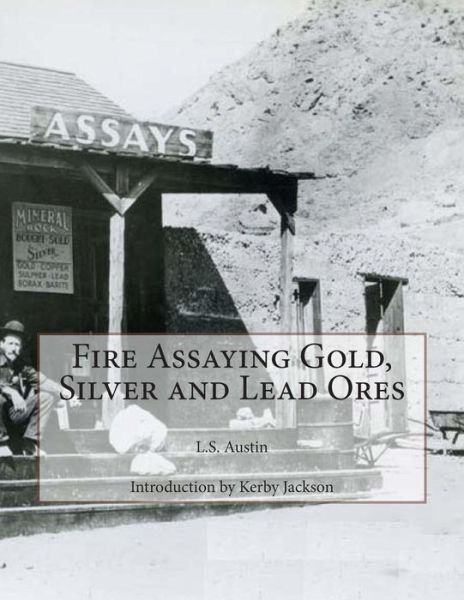 Cover for L S Austin · Fire Assaying Gold, Silver and Lead Ores (Paperback Book) (2014)