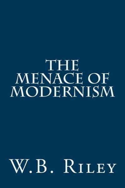 Cover for W B Riley · The Menace of Modernism (Paperback Book) (2014)