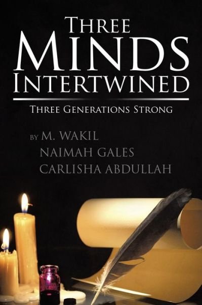 Cover for M Wakil Naimah Gales Carlisha Abdullah · Three Minds Intertwined: Three Generations Strong (Paperback Bog) (2015)