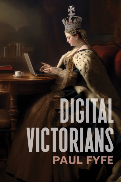 Cover for Paul Fyfe · Digital Victorians: From Nineteenth-Century Media to Digital Humanities - Stanford Text Technologies (Paperback Book) (2024)