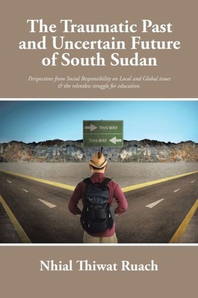 Cover for Nhial Thiwat Ruach · The Traumatic Past and Uncertain Future of South Sudan (Paperback Book) (2015)