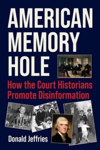 Cover for Donald Jeffries · American Memory Hole: How the Court Historians Promote Disinformation (Gebundenes Buch) (2024)