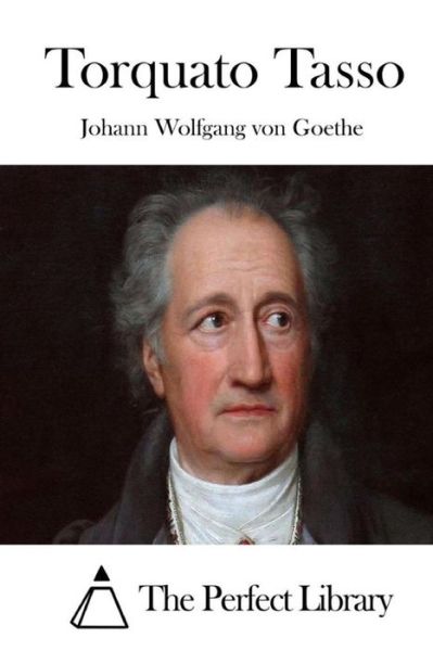 Torquato Tasso - Johann Wolfgang Von Goethe - Kirjat - Createspace - 9781512349948 - lauantai 23. toukokuuta 2015