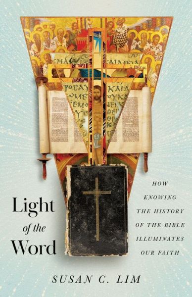 Cover for Susan C. Lim · Light of the Word: How Knowing the History of the Bible Illuminates Our Faith (Paperback Book) (2023)