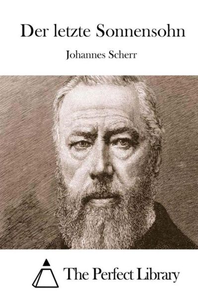 Der Letzte Sonnensohn - Johannes Scherr - Bücher - Createspace - 9781514147948 - 30. Mai 2015