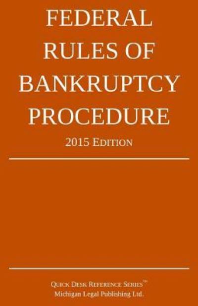 Federal Rules of Bankruptcy Procedure; 2015 Edition: Quick Desk Reference Series - Michigan Legal Publishing Ltd - Książki - Createspace - 9781514262948 - 1 czerwca 2015