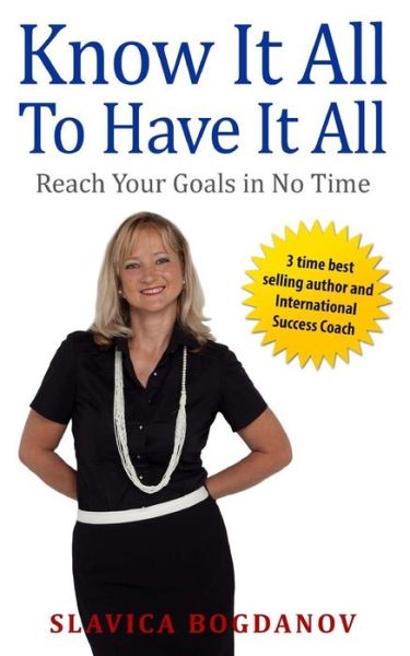 Know It All to Have It All - Slavica Bogdanov - Books - Createspace - 9781515025948 - July 10, 2015