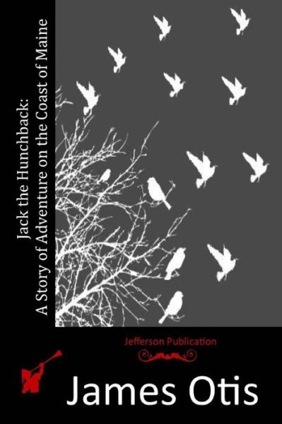 Cover for James Otis · Jack the Hunchback: a Story of Adventure on the Coast of Maine (Paperback Book) (2015)