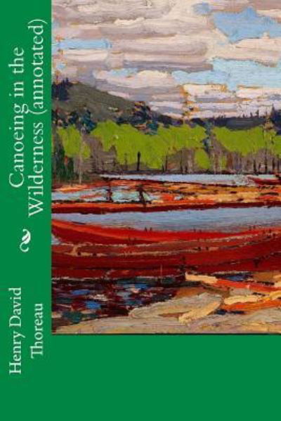 Canoeing in the Wilderness - Henry David Thoreau - Books - CreateSpace Independent Publishing Platf - 9781519308948 - November 16, 2015