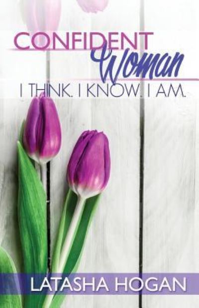 Cover for LaTasha Hogan · Confident Woman I Think. I Know. I Am. (Paperback Book) (2016)