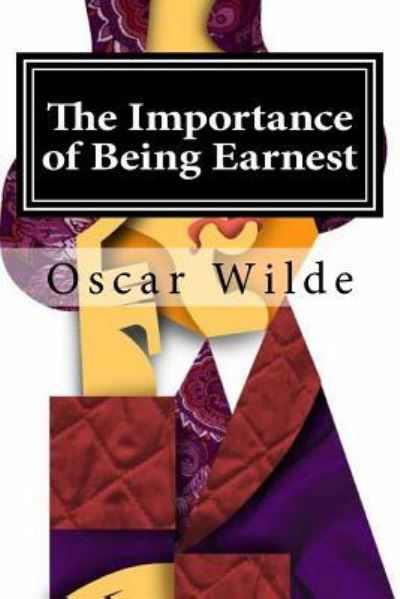 Cover for Oscar Wilde · The Importance of Being Earnest A Trivial Comedy for Serious People (Paperback Book) (2015)