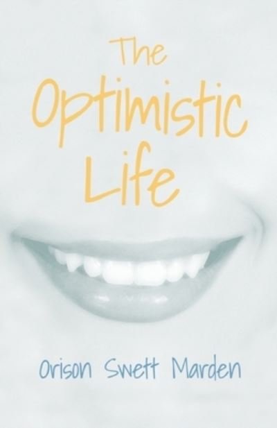 Cover for Orison Swett Marden · The Optimistic Life (Paperback Book) (2019)