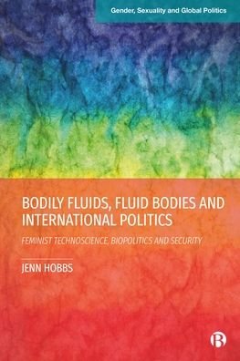 Cover for Hobbs, Jenn (University of Leicester, UK) · Bodily Fluids, Fluid Bodies and International Politics: Feminist Technoscience, Biopolitics and Security - Gender, Sexuality and Global Politics (Innbunden bok) (2024)