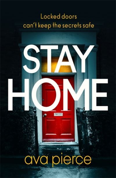 Cover for Ava Pierce · Stay Home: The gripping lockdown thriller about staying alert and staying alive (Paperback Book) (2020)