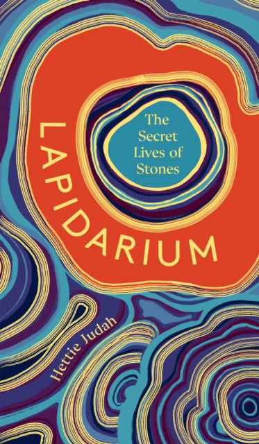Cover for Hettie Judah · Lapidarium: The Secret Lives of Stones (Innbunden bok) (2022)
