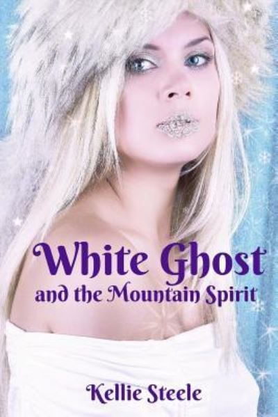 Cover for Miss Kellie Steele · White Ghost and the Mountain Spirit (Paperback Book) (2016)